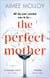 The Perfect Mother - A gripping thriller with a nail-biting twist