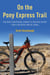 On the Pony Express Trail - One Man's Bikepacking Journey to Discover History from a Different Kind of Saddle