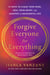 Forgive Everyone for Everything - 21 Days to Clear Your Mind, Heal Your Heart, and Manifest a Meaningful Life