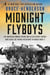 Midnight Flyboys - The American Bomber Crews and Allied Secret Agents Who Aided the French Resistance in World War II