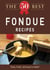 The 50 Best Fondue Recipes - Tasty, fresh, and easy to make!