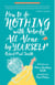 How to Do Nothing with Nobody All Alone by Yourself - A Timeless Activity Guide to Self-Reliant Play and Joyful Solitude