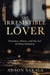 THE IRRESISTIBLE LOVER; Presence, Desire, and the Art of Deep Intimacy