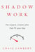 Shadow Work - The Unpaid, Unseen Jobs That Fill Your Day