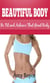 Beautiful Body: Be Fit and Achieve That Great Body