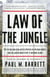 Law of the Jungle - The $19 Billion Legal Battle Over Oil in the Rain Forest and the Lawyer Who'd Stop at Nothing to Win