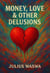 Money, Love & Other Delusions