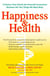 Happiness & Health - 9 Choices That Unlock the Powerful Connection Between the TwoThings We Want Most