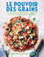 Le pouvoir des grains - Plus de 100 délicieuses recettes de grains anciens et de supermélanges sans gluten