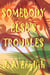Somebody Else's Troubles
