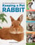 An Absolute Beginner's Guide to Keeping a Pet Rabbit - Handling, Feeding, Housing, and Grooming