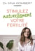Stimulez naturellement votre fertilité - Les conseils pratiques du Dr Sina Gombert pour avoir un enfant
