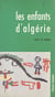 Les enfants d'Algérie - Témoignages et dessins d'enfants réfugiés en Tunisie, en Libye et au Maroc