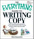 The Everything Guide To Writing Copy - From Ads and Press Release to On-Air and Online Promos--All You Need to Create Copy That Sells