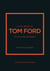 Little Book of Tom Ford - The story of the iconic brand