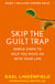 Skip the Guilt Trap - Simple steps to help you move on with your life