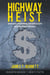 Highway Heist - America's Crumbling Infrastructure and the Road Forward