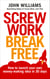 Screw Work Break Free - How to launch your own money-making idea in 30 days