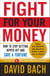 Fight For Your Money - How to Stop Getting Ripped Off and Save a Fortune
