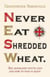 Never Eat Shredded Wheat