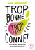 Trop bonne trop conne - Cessez d'être (trop) gentille, soyez vous !