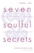 Seven Soulful Secrets for Finding Your Purpose and Minding Your Mission