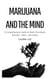 Marijuana and the Mind: A Comprehensive Guide to Brain Stimulation Benefits • Risks • and Safety