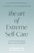 The Art of Extreme Self-Care - 12 Practical and Inspiring Ways to Love Yourself More
