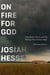 On Fire for God - Fear, Shame, Poverty, and the Making of the Christian Right - a Personal History