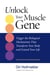 Unlock Your Muscle Gene - Trigger the Biological Mechanisms That Transform Your Body and Extend Your Life