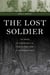 The Lost Soldier - The Ordeal of a World War II G.I. from the Home Front to the Hürtgen Forest