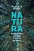 Natura - Pourquoi la nature nous soigne et nous rend plus heureux