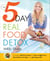 The 5-Day Real Food Detox - A simple, delicious plan for fast weight loss, banished cravings, and glowing skin