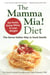 The Mamma Mia! Diet - The Secret Italian Way to Good Health - Eat Pasta, Enjoy Wine, & Lose Weight