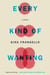 Every Kind of Wanting - A Novel