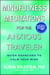 Mindfulness Meditations for the Anxious Traveler - Quick Exercises to Calm Your Mind