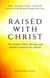 Raised with Christ