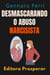 Desmascarando O Abuso Narcisista - Descubra Como Se Curar De Um Relacionamento Destrutivo - Coleção Inteligência Emocional, #12