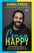 Crazy Happy - Nine Surprising Ways to Live the Truly Beautiful Life