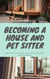 House & Pet Sitting - Travel the World with Free Accommodations - House and Pet Sitting - The Complete Set, #1