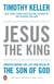 Jesus the King - Understanding the Life and Death of the Son of God