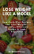 Lose Weight Like a Model: Low Carb Diet Recipes to Lose Weight Quickly, Eliminate Toxins & Look Beautiful