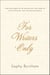 For Writers Only - Inspiring Thoughts on the Exquisite Pain and Heady Joy of the Writing Life from Its Great Practitioners