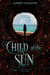 Child of the Sun - Child of Prophecy, #3