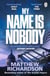 My Name Is Nobody - From the bestselling author of The Scarlet Papers, a Times Thriller of the Year