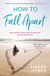 How to Fall Apart - From Breaking Up to Book Clubs to Being Enough - Things I've Learned About Losing and Finding Love