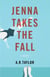 Jenna Takes The Fall - A Novel