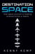 Destination Space - Making Science Fiction a Reality