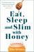 Eat, Sleep And Slim With Honey - The new scientific breakthrough