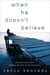 When He Doesn't Believe - Help and Encouragement for Women Who Feel Alone in Their Faith
